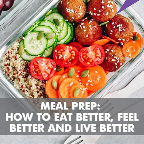 SEASON 6 - EPISODE 6: MEAL PREP: HOW TO EAT BETTER, FEEL BETTER AND LIVE BETTER