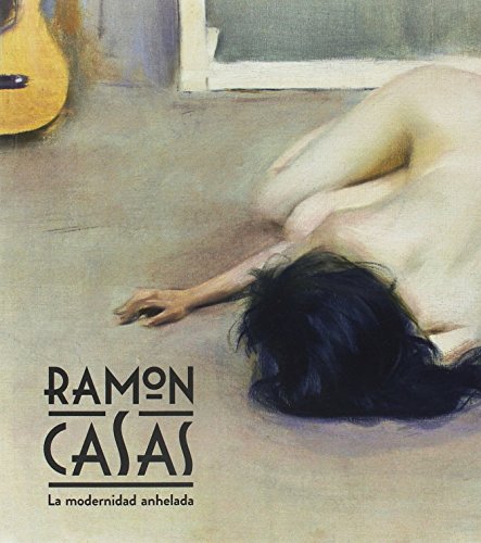 Ramon Casas. La modernidad anhelada: 7 (Arte)