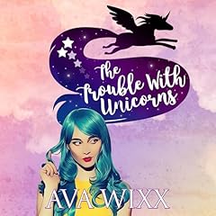 The Trouble with Unicorns Audiolibro Por Ava Wixx arte de portada