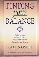 Finding your balance: Caring of mind, body and soul in times of discomfort, instability, and surgery 0964267691 Book Cover