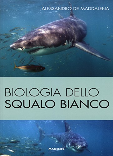 Biologia dello squalo bianco. Ediz. illustrat
