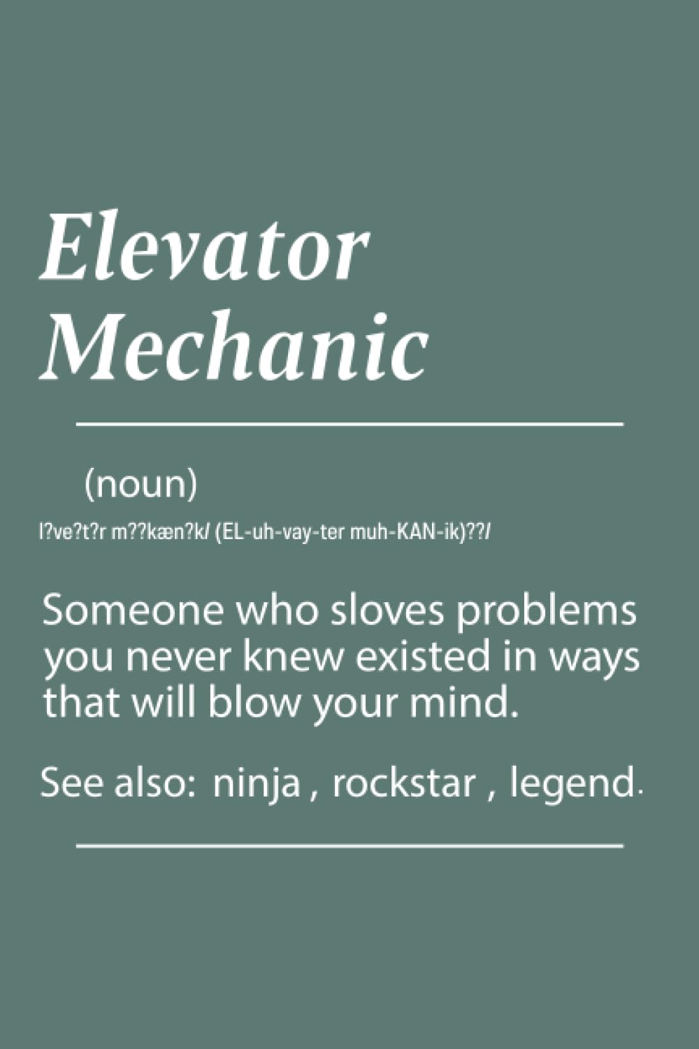 Elevator Mechanic Definition: Funny Gift Appreciation for Elevator Mechanic Coworker Office Boss Team Work | Cute Funny Blank Lined Elevator Mechanic ... With Definition for Elevator Mechanic.