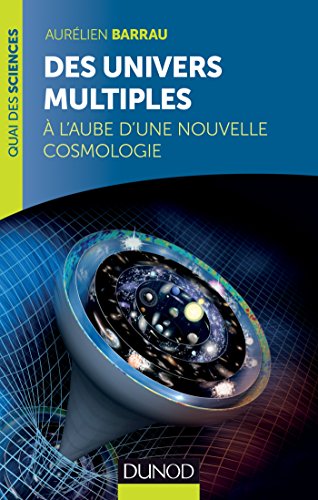 Télécharger Des univers multiples - A l'aube d'une nouvelle cosmologie: A l'aube d'une nouvelle cosmologie Gratuit