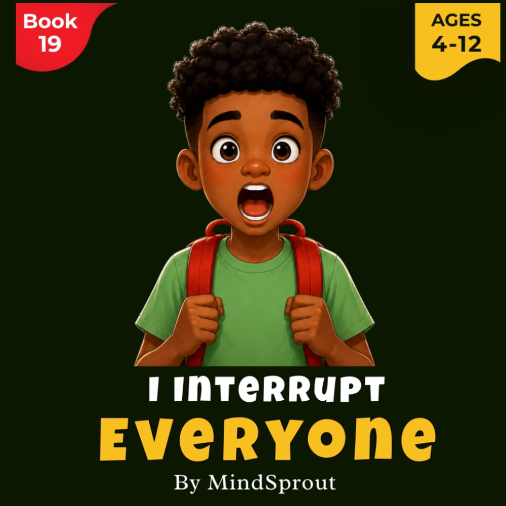 I Interrupt Everyone: An Illustrated Story to Help Kids Learn Listening, Patience, and Respectful Communication