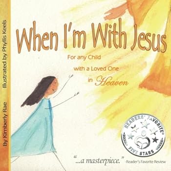 Paperback When I'm With Jesus: For any Child with a Loved One in Heaven Book