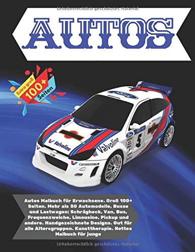 Autos Malbuch für Erwachsene. Groß 100+ Seiten. Mehr als 50 Automodelle, Busse und Lastwagen: Schr Autos Malbuch für Erwachsene. Groß 100+ Seiten. Mehr als 50 Automodelle, Busse und Lastwagen: Schr