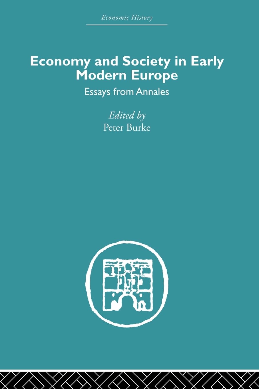 Economy and Society in Early Modern Europe: Essays from Annales (Economic History)