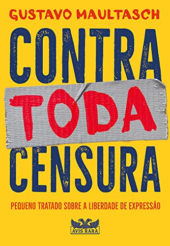 Contra toda censura - Pequeno tratado sobre a liberdade de expressão: Pequeno tratado sobre a liberdade de expressão