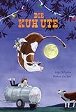 Die Kuh Ute: Bilderbuch (Die Kuh Ute-Reihe, Band 1) - Ingo Schulze Hanna Zeckau 