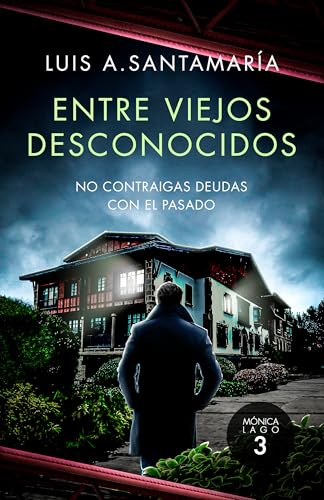 Entre Viejos Desconocidos: No contraigas deudas con el pasado: Una electrizante novela de acción y suspense (Serie Mónica Lago nº 3)