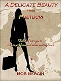 A Delicate Beauty from Phetburi: Tales of Intrigue in Asia, Africa and Other Exotic Places