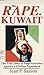 The Rape of Kuwait: The True Story of Iraqi Atrocities Against a Civilian Population