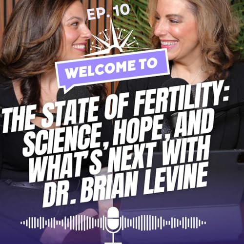 『Episode 10 — The State of Fertility: Science, Hope, and What’s Next w/Dr. Brian Levine』のカバーアート