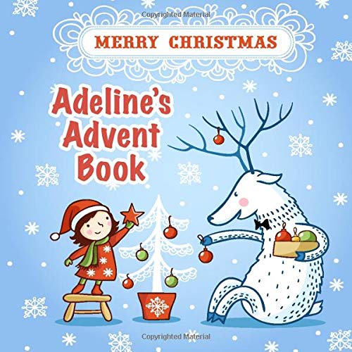 Adeline's Merry Christmas Advent Book (ADELINE BOOKS - Personalized for Adeline, the Star of Every Book!)