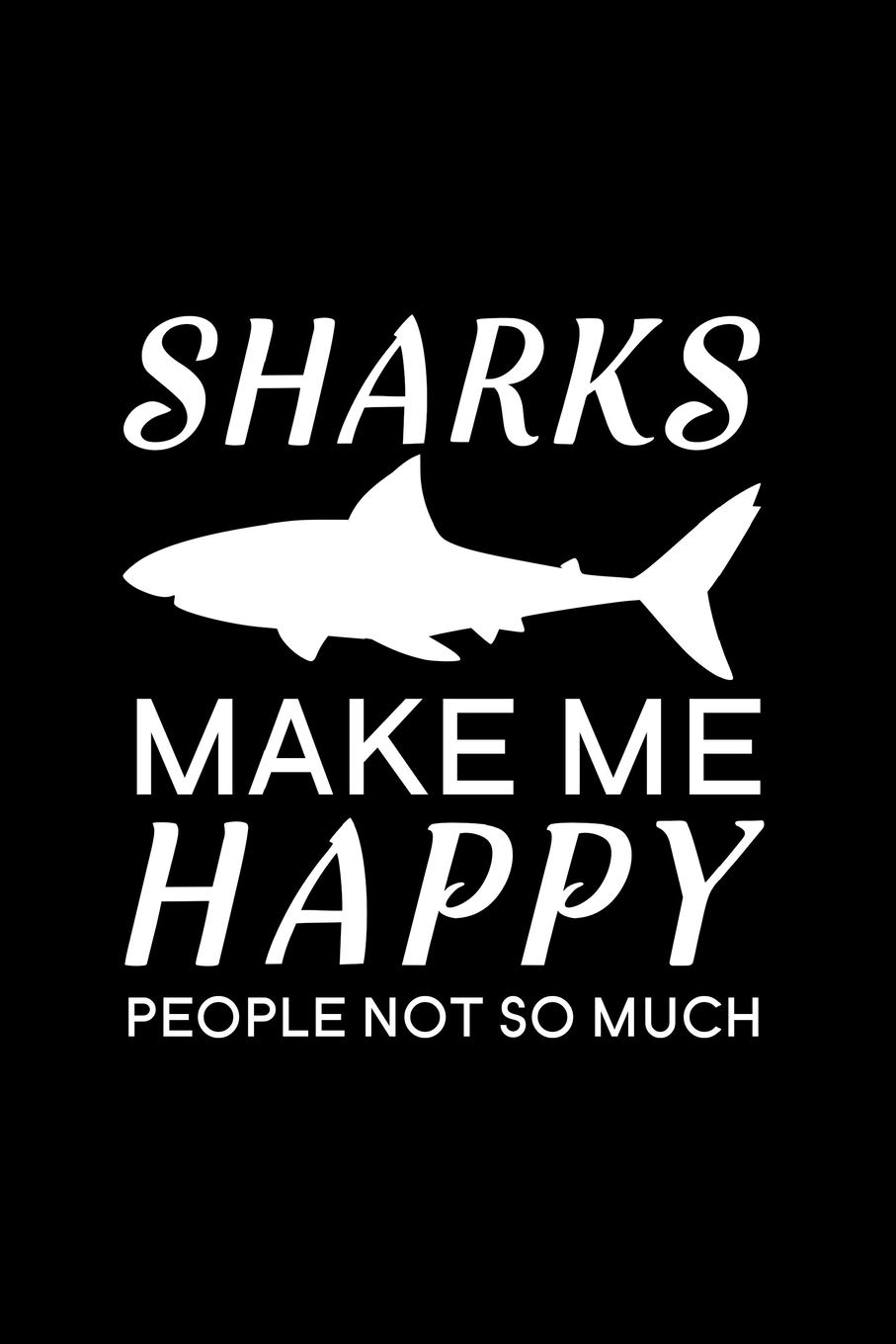 Sharks make me happy people not so much: Blank Lined Journal Notebook, 6" x 9", shark journal, shark notebook, Ruled, Writing Book, Notebook for shark lovers, Shark Day Gifts