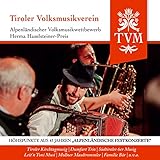  Tiroler Volksmusikverein; Alpenländischer Volksmusikwettbewerb; Höhepunke aus den Alpenländischen Festkonzerten