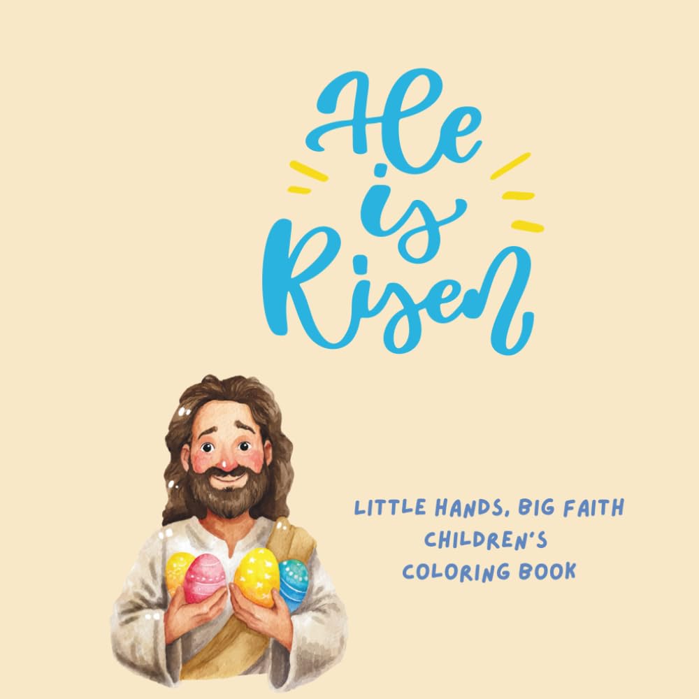 He Is Risen: A Christian Easter Coloring Book for Kids: Faith-Filled Coloring Pages Celebrating Jesus, the Resurrection & Easter Joy