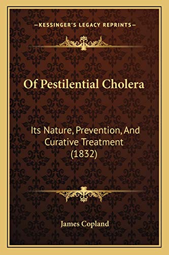 Of Pestilential Cholera: Its Nature, Prevention, And Curative Treatment (1832)