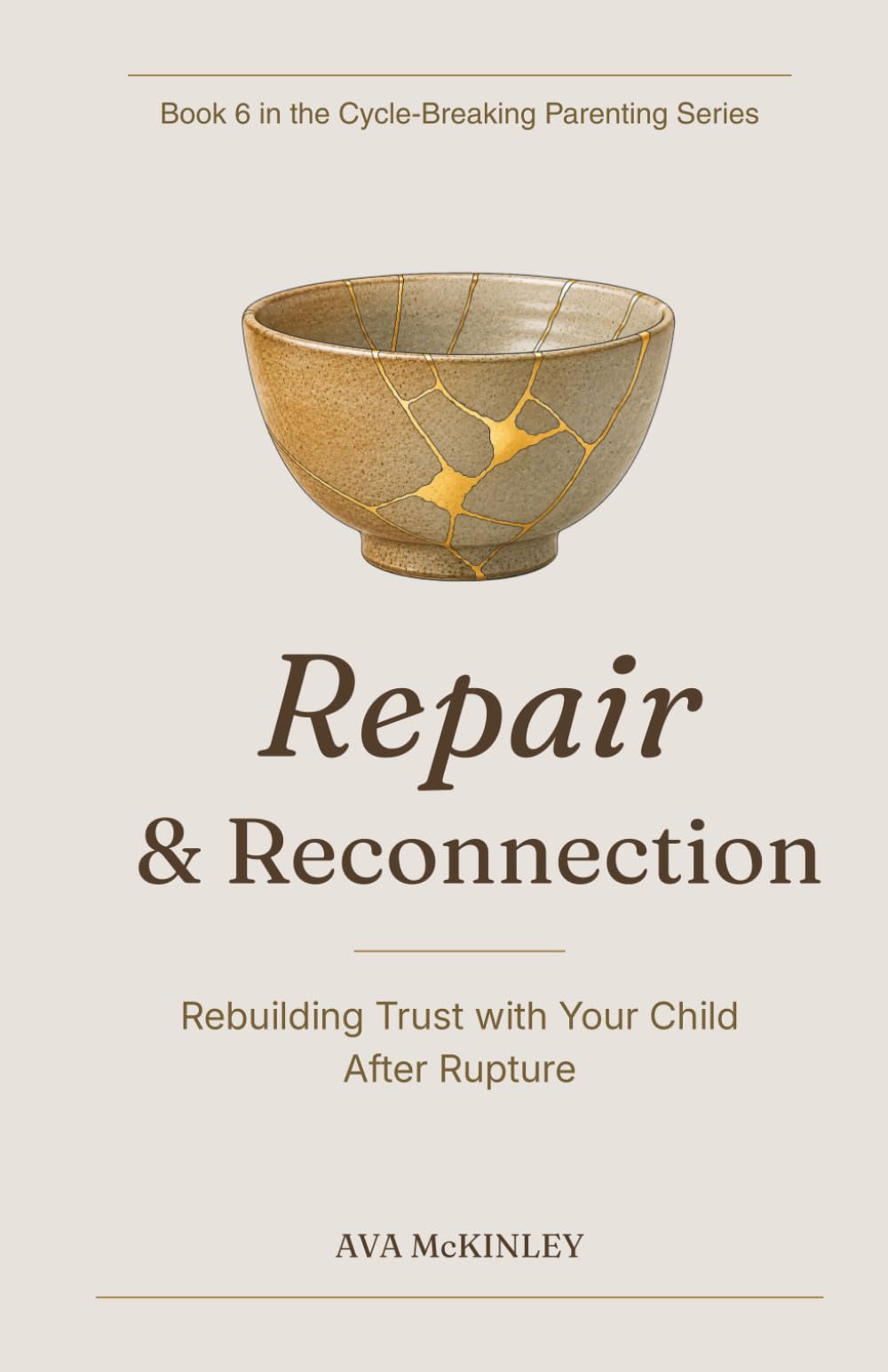 Repair and Reconnection: Healing Rupture and Rebuilding Trust in Parent-Child Relationships: 6 (Cycle-Breaking Parenting Series)
