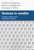 Scienza In Vendita. Incertezza, Interessi E Valori Nelle Politiche Pubbliche - 2