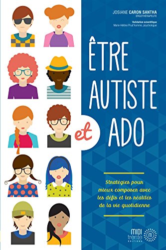 Télécharger Etre autiste et ado : Stratégies pour mieux composer avec les défis et les réalités de la vie qu livre En ligne