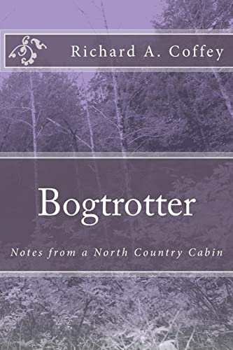 Bogtrotter: Notes from a North Country Cabin 1502929325 Book Cover