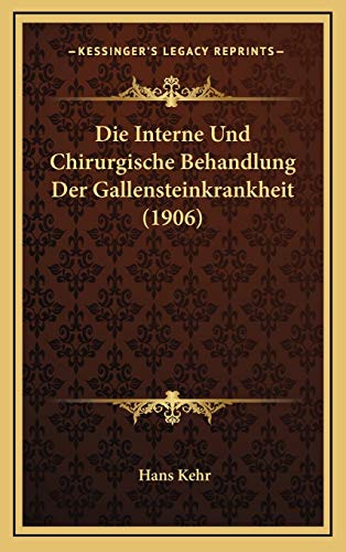 Die Interne Und Chirurgische Behandlung Der Gallensteinkrankheit (1906) (German Edition)