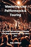Mastering Live Performance & Touring: Pro Level Tips and Hints to Elevate Your Stage Presence and Tour Like a Pro (Studio to Stage: Problem‑Solvers for Musicians) (English Edition)