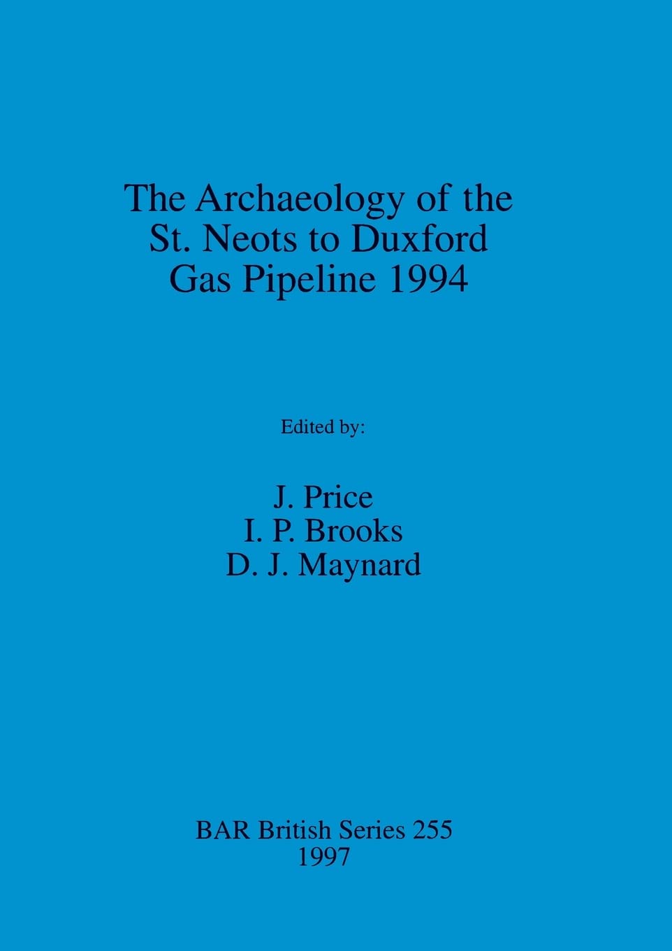 The Archaeology of the St. Neots to Duxford Gas Pipeline 1994: 255 (British Archaeological Reports British Series) Paperback – Import, 31 December 1997