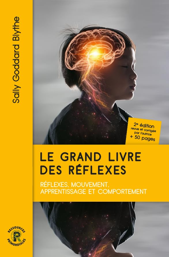 Le grand livre des reflexes: L'impact des réflexes primitifs et posturaux sur l'apprentissage et le comportement