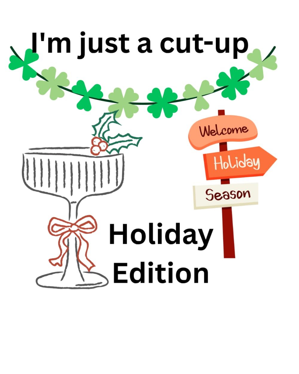 Im just a cut-up: Holiday Edition