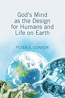 God's Mind as the Design for Humans and Life on Earth 1503086054 Book Cover