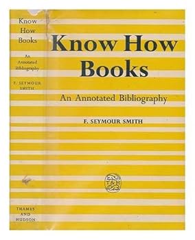 Hardcover Know-How Books: An Annotated Bibliography of Do It Yourself Books for the Handyman and of Introductions to Science, Art... Book