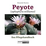  Peyote - Lophophora williamsii: Das Pflegehandbuch