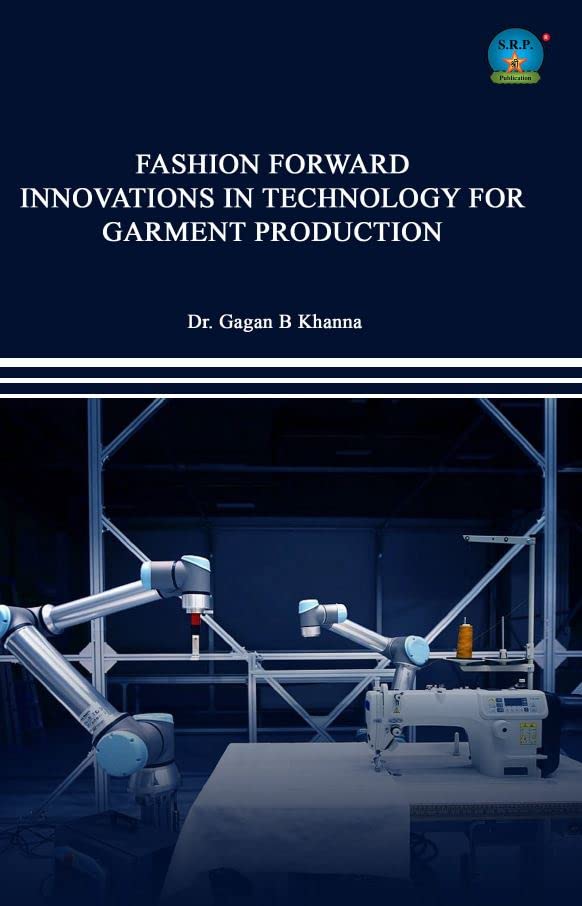 FASHION FORWARD: INNOVATIONS IN TECHNOLOGY FOR GARMENT PRODUCTION Paperback