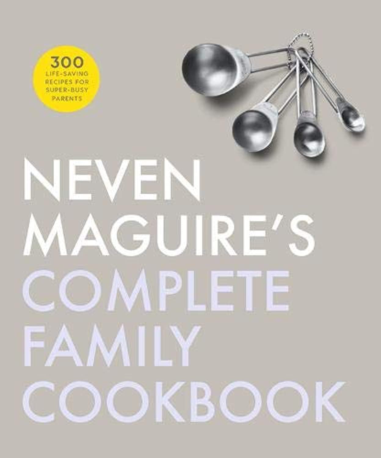 Neven Maguire's Complete Family Cookbook by Neven Maguire (Hardback Book)