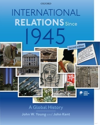 International Relations Since 1945: A Global History 2nd (second) Edition by Young, John W., Kent, John published by OUP Oxford (2013)
