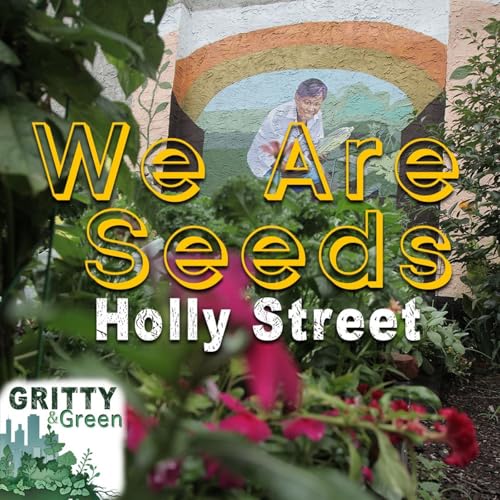 Gritty and Green: We Are Seeds Holly Street