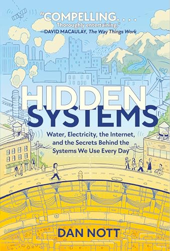 Image of Hidden Systems: Water, Electricity, the Internet, and the Secrets Behind the Systems We Use Every Day (A Graphic Novel)