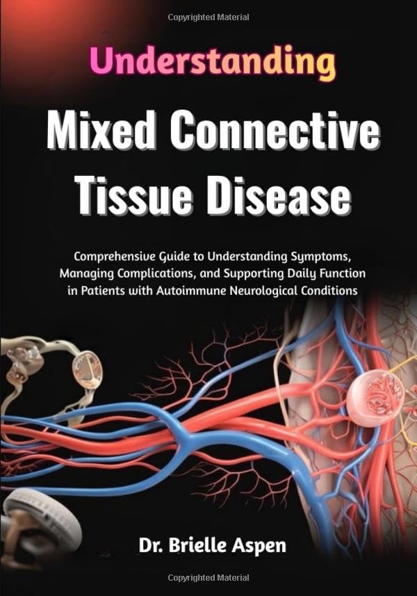 Understanding Mixed Connective Tissue Disease: Comprehensive Guide to Understanding Symptoms, Managing Complications, and Supporting Daily Function in Patients with Autoimmune Neurological Conditions