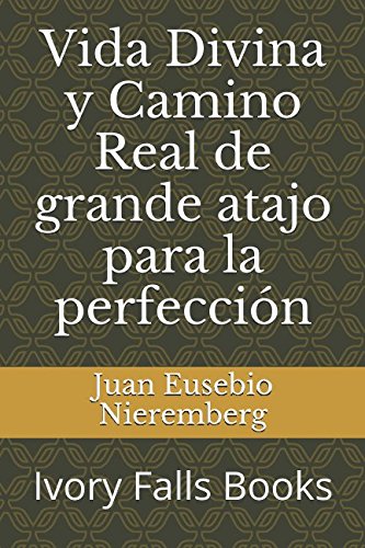 Vida Divina y Camino Real de grande atajo para la perfección