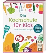 Die Kochschule für Kids: 150 superleckere Rezepte. Schritt für Schritt Kochen und Backen lernen f...