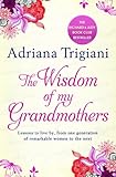  The Wisdom of My Grandmothers: Lessons to live by, from one generation of remarkable women to the next