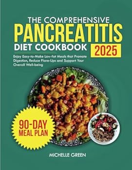 Paperback The Comprehensive Pancreatitis Diet Cookbook 2025: Enjoy Easy-to-Make Low-Fat Meals that Promote Digestion, Reduce Flare-Ups and Support Your Overall Well-Being Book