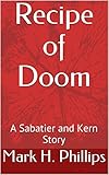 Recipe of Doom: A Sabatier and Kern Story (English Edition) - Mark H. Phillips Herausgeber: Charlotte Phillips 