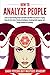 How To Analyze People: Learn to Speed Reading People and Understand What Every Person is Saying Using the Dark Side of Emotional Intelligence, Analyzing Body Language and Through Behavioral Psychology