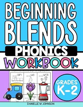 Beginning Blends Phonics Workbook: Phonics Practice for Kindergarten, First Grade, and Second Grade, Ages 5 to 7, Reading and Decoding Words, Homeschool and Classroom (Consonants Blends)