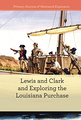 Lewis and Clark and Exploring the Louisiana Purchase (Primary Sources of Westward Expansion)
