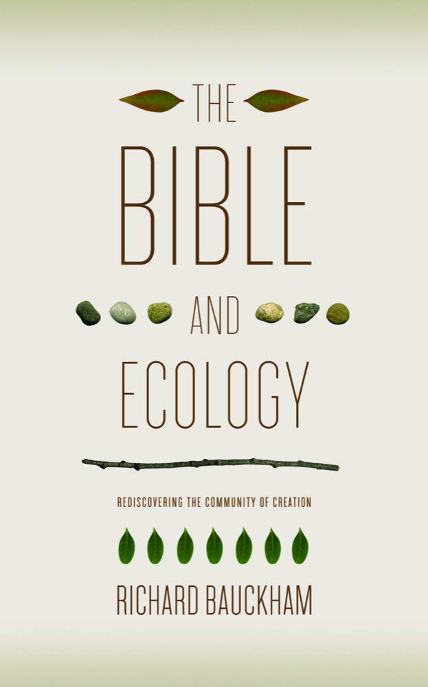 The Bible and Ecology: Rediscovering the Community of Creation (Sarum Theological Lectures)