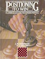 Positioning to Win: Planning and Executing the Superior Proposal 0801971128 Book Cover